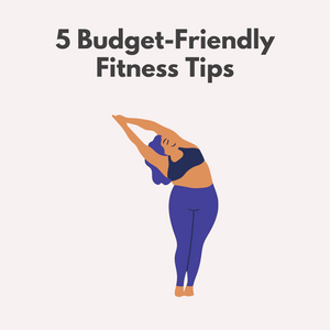 5 Budget-Friendly Fitness Tips
